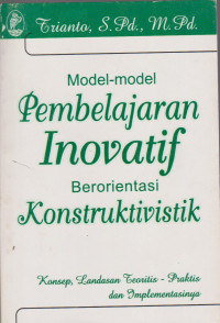 Image of MODEL-MODEL PEMBELAJARAN INOVATIF BERORIENTASI KONSTRUKTIVISTIK