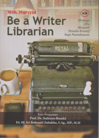 Image of BE A WRITER LIBRARIAN: STRATEGI JITU MENJADI PENULIS KREATIF BAGI PUSTAKAWAN