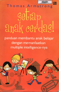 Image of Setiap Anak Cerdas! Panduan Membantu Anak Belajar dengan Memanfaatkan Multiple Intelligence-nya