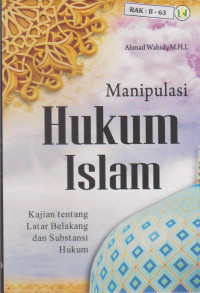 Image of Manipulasi Hukum Islam Kajian tentang Latar Belakang dan Subtansi Hukum